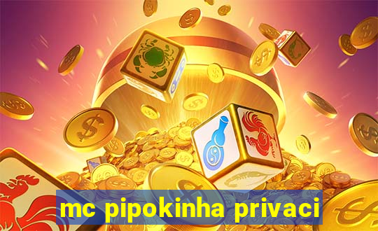 mc pipokinha privaci